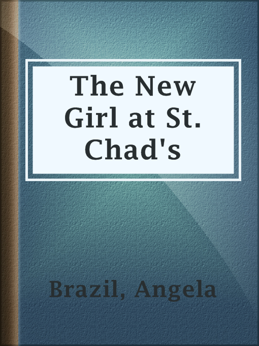 Title details for The New Girl at St. Chad's by Angela Brazil - Available